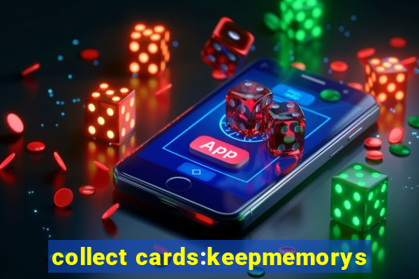 collect cards:keepmemorys